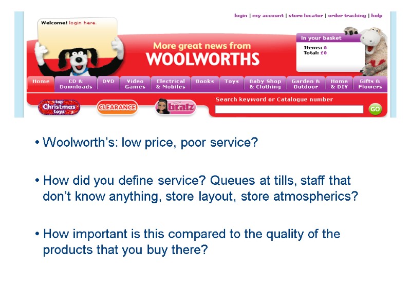 Woolworth’s: low price, poor service?  How did you define service? Queues at tills,